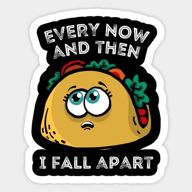 Every now and then I fall apart cute taco Sticker by The WYLD Tribe